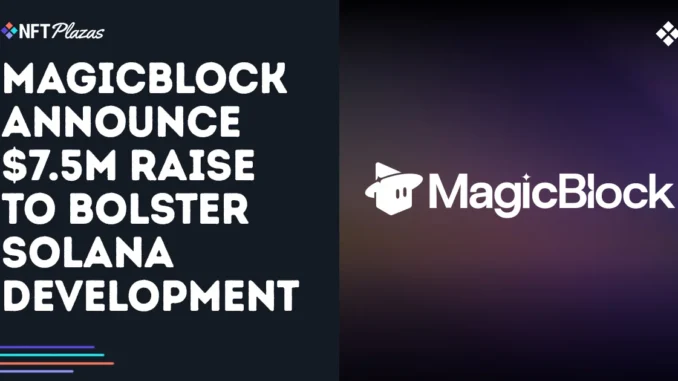 MagicBlock Announce $7.5M Raise To Bolster Solana Infrastructure