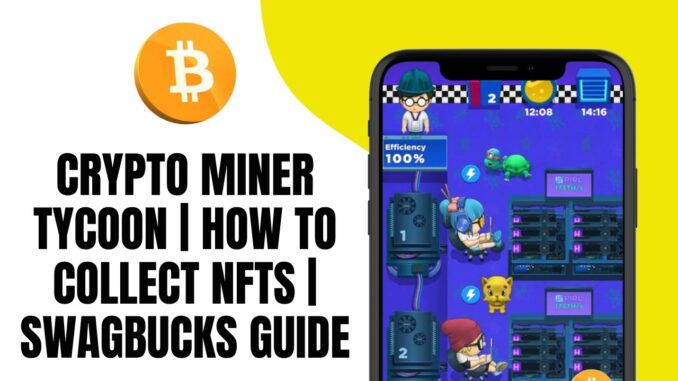 Crypto Miner Tycoon How To Collect Nfts  Swagbucks Guide