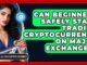 Can Beginners Safely Start Trading Cryptocurrency on Major Exchanges?