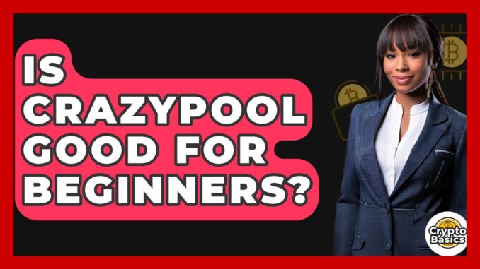 Is CrazyPool Good For Beginners? - CryptoBasics360.com