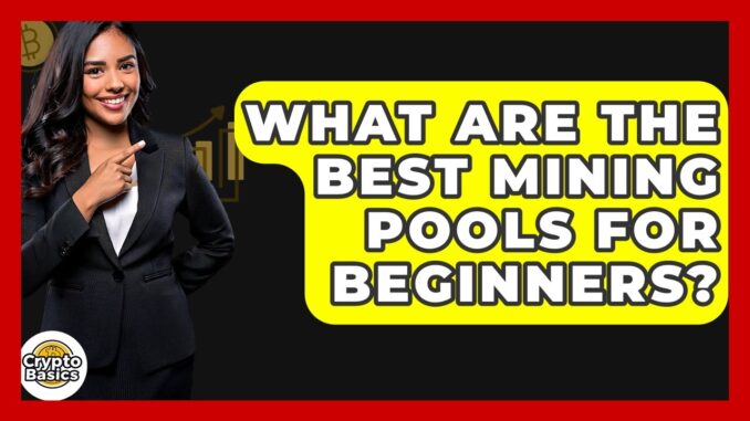 What Are The Best Mining Pools For Beginners? - CryptoBasics360.com