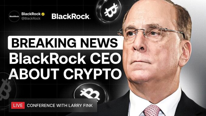 BlackRock’s Big Crypto Bet: CEO's Shocking Announcement Rocks the Financial World!