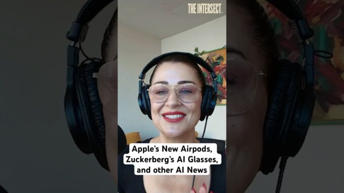Apple's New Airpods, Zuckerberg’s AI Glasses, and other AI News | The Intersect