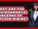 What Are The Environmental Concerns Of Bitcoin Mining? - CryptoBasics360.com