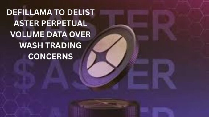 DeFiLlama to delist Aster perpetual volume data over wash trading concerns