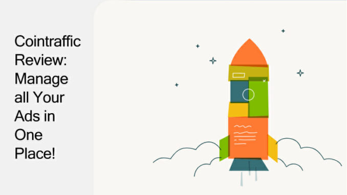 Cointraffic Review: Manage all Your Ads in One Place!