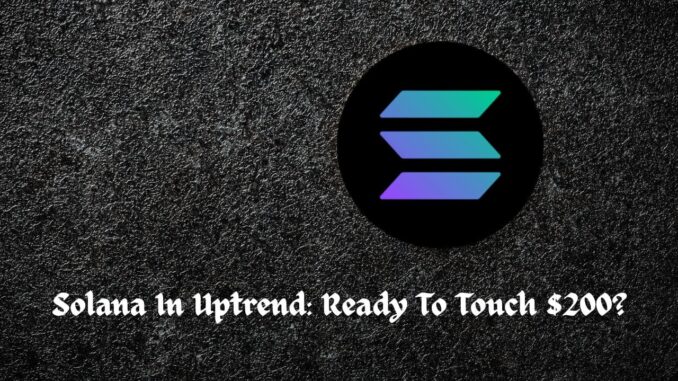 Solana In Uptrend: Ready To Touch $200?