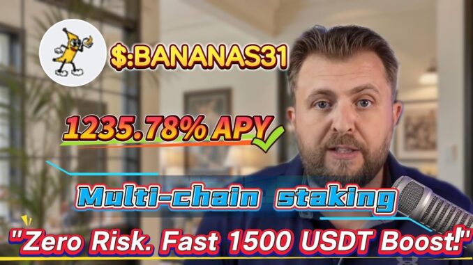 Earn 1235.78% Annual Yield with BANANAS31 Staking, No-Risk Mining for Beginners