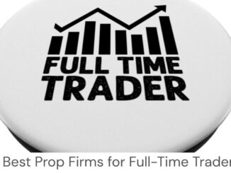 4 Best Prop Firms for Full-Time Traders