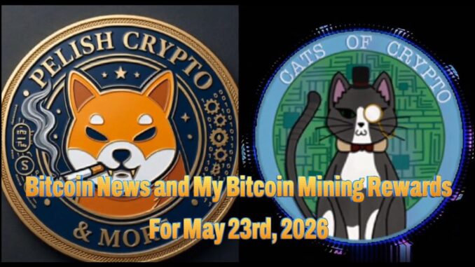 My #Bitcoin News & Bitcoin #cryptomining rewards for may 23d, 2026 #crypto #stockmarket