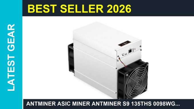 Antminer ASIC miner AntMiner S9 135THs 0098WGH 16nm ASIC Bitcoin Guide