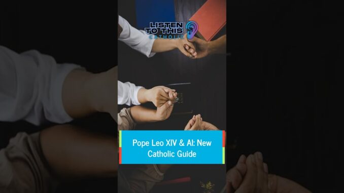 Pope Leo XIV & AI: New Catholic Guide