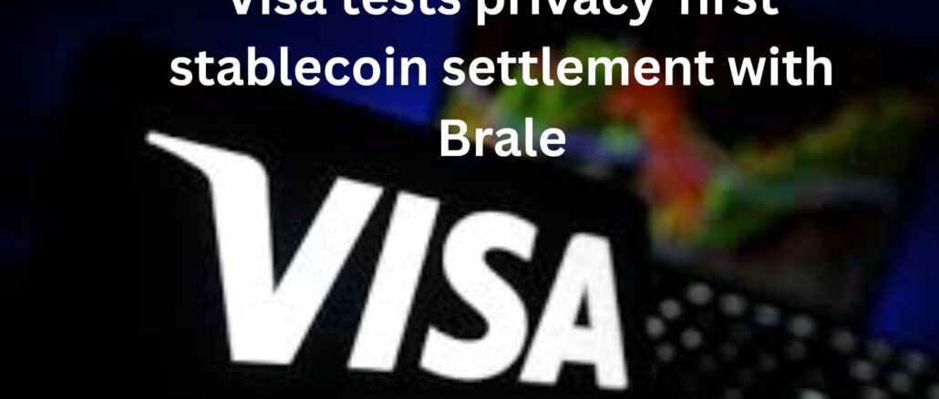 Visa tests privacy-first stablecoin settlement With Brale