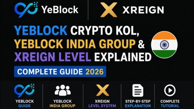 YeBlock Complete Guide | Crypto KOL, YeBlock India Group & XReign Level System Explained | Earn YBT