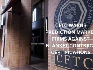 CFTC warns Prediction Market firms against blanket contract certifications