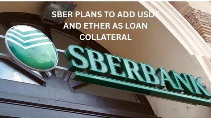 Russia's Sber plans to add USDt and Ether as loan collateral: Report