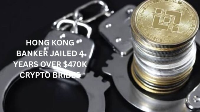 Hong Kong: Ex-banker jailed 4 years over $470K crypto bribes