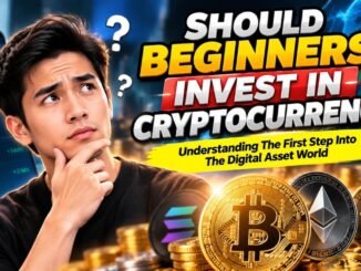 SHOULD BEGINNERS INVEST IN CRYPTOCURRENCY? Understanding The First Step Into The Digital Asset World