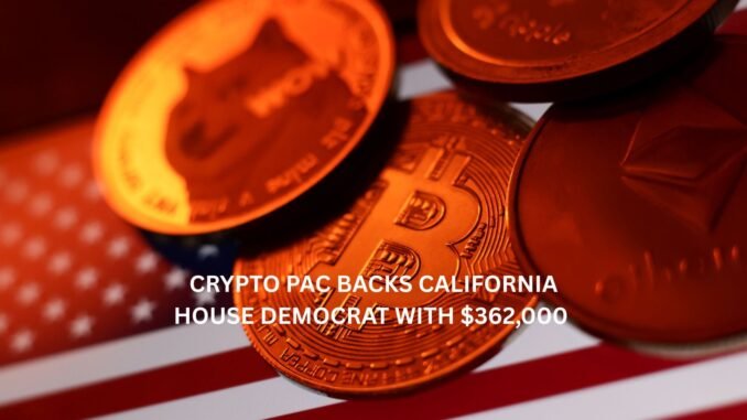 Crypto PAC backs California House Democrat with $362,000 